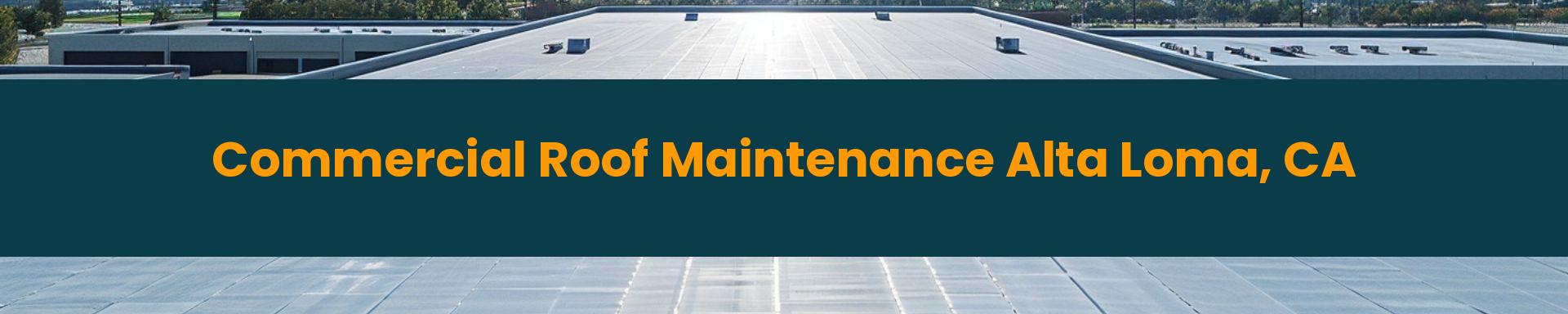 Commercial Roof Maintenance Alta Loma, California