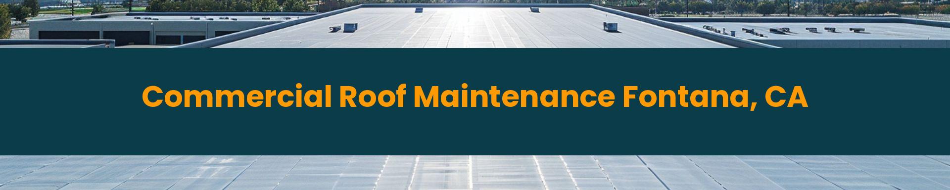 Commercial Roof Maintenance Fontana, California