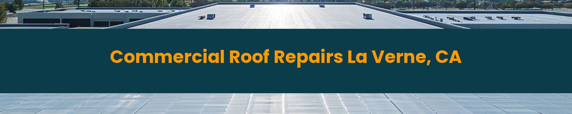 Commercial Roof Repair Rancho Cucamonga La Verne, California