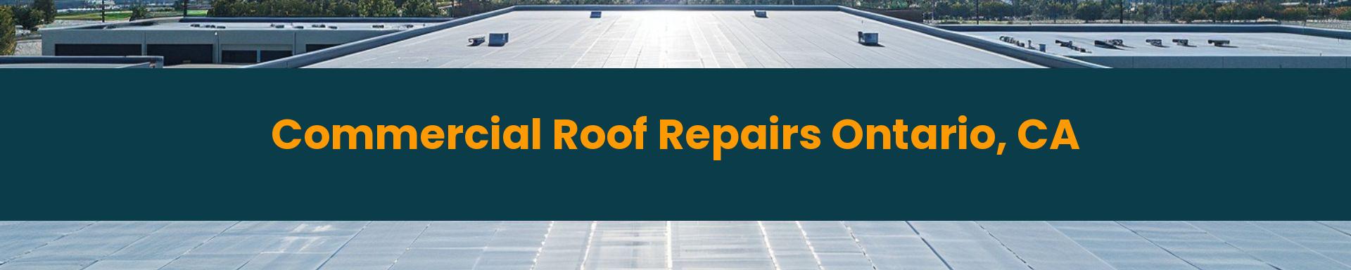 Commercial Roof Repair Rancho Cucamonga Ontario, California