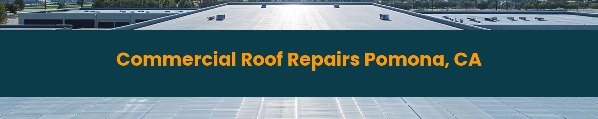 Commercial Roof Repair Rancho Cucamonga Pomona, California