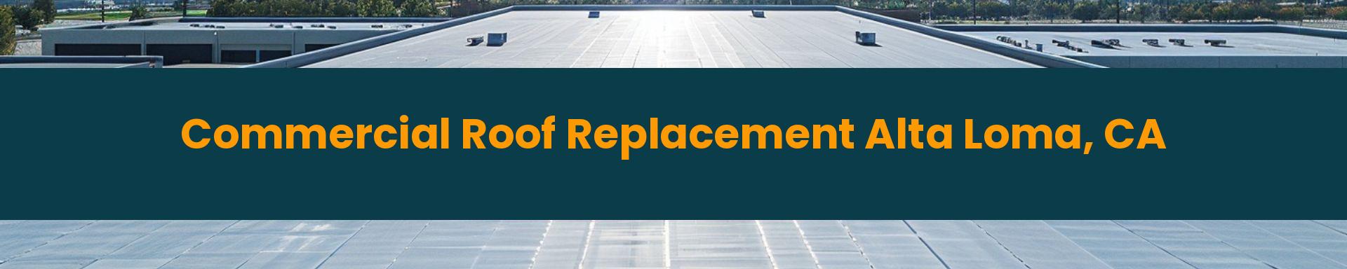 Commercial Roof Replacement Alta Loma, California