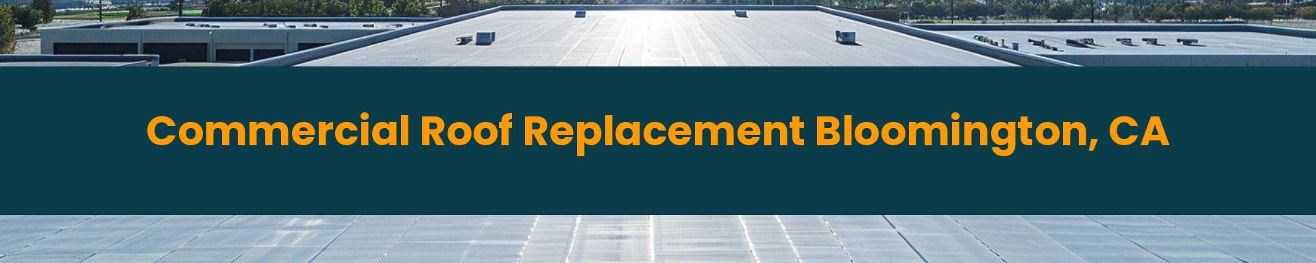 Commercial Roof Replacement Bloomington, California
