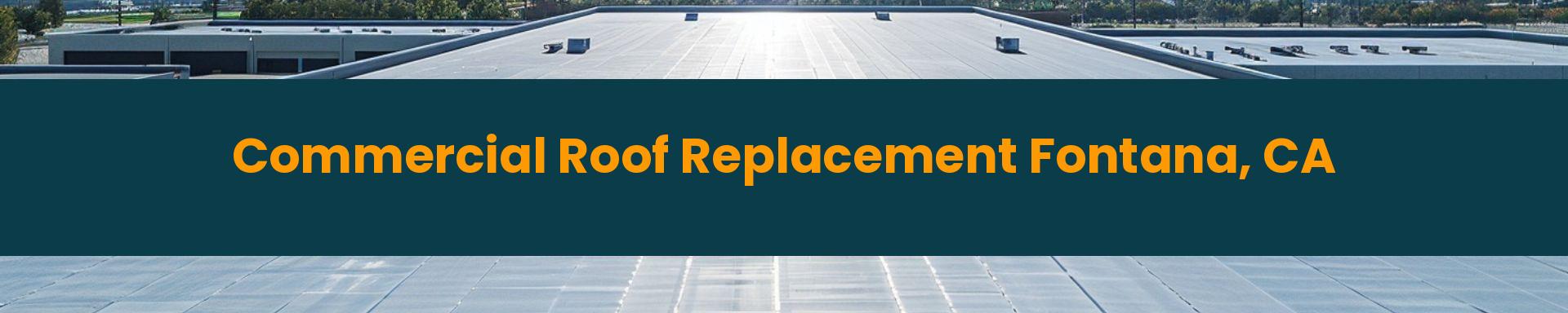 Commercial Roof Replacement Fontana, California