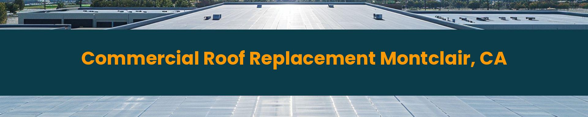 Commercial Roof Replacement Montclair, California